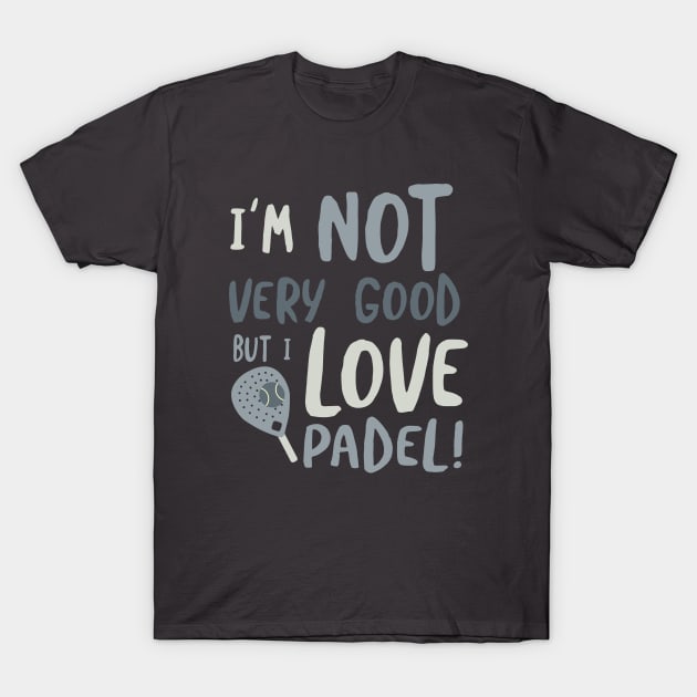 Funny Padel Saying for Beginners T-Shirt by whyitsme